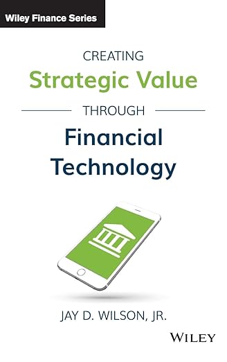 Creating Strategic Value through Financial Technology (Wiley Finance)