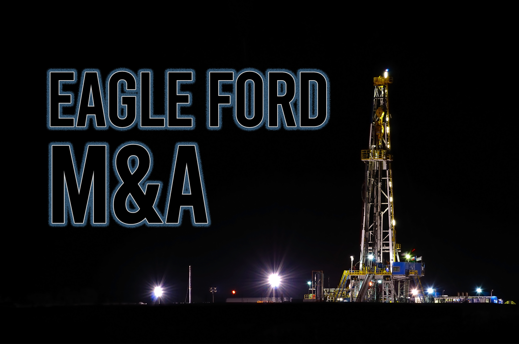 Eagle Ford M&A-Transaction Activity Picks Over the Past 4 Quarters