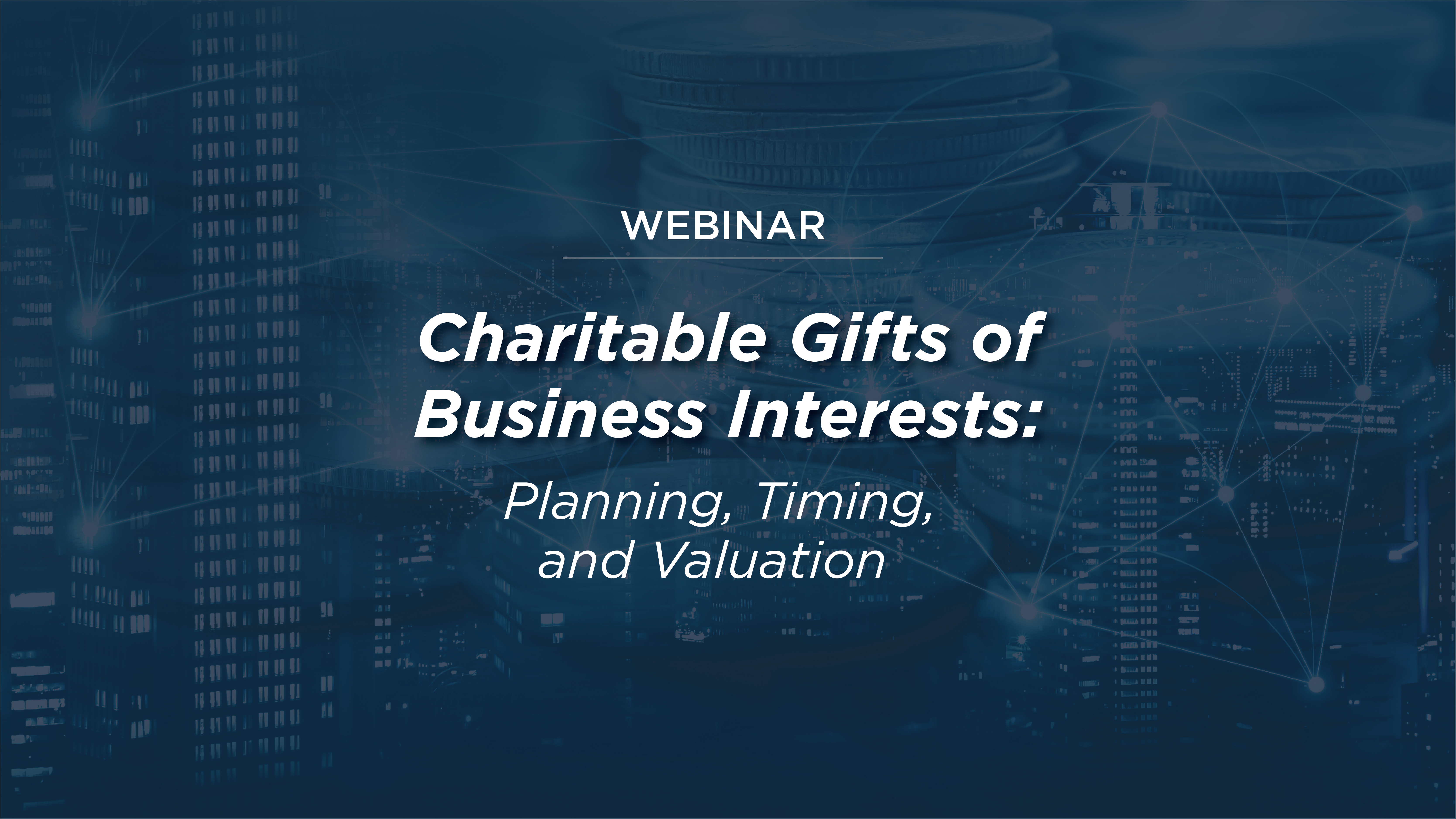WEBINAR: Charitable Gifts of Business Interests 